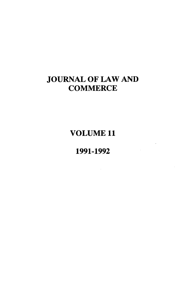 handle is hein.journals/jlac11 and id is 1 raw text is: JOURNAL OF LAW AND
COMMERCE
VOLUME 11
1991-1992


