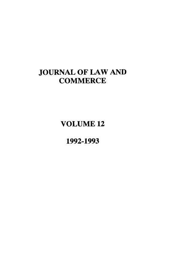 handle is hein.journals/jlac12 and id is 1 raw text is: JOURNAL OF LAW AND
COMMERCE
VOLUME 12
1992-1993


