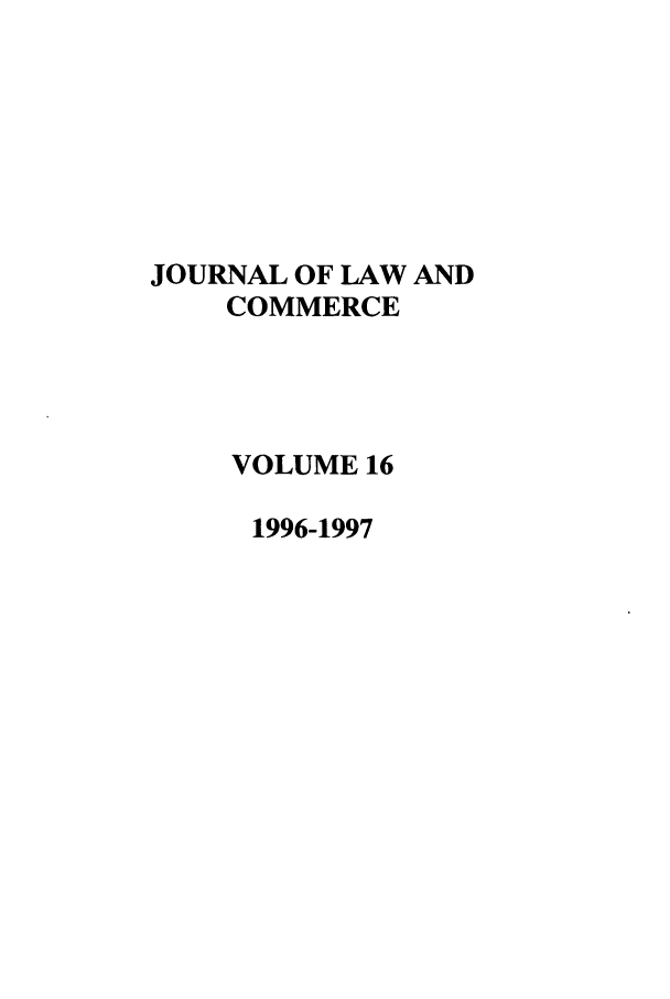 handle is hein.journals/jlac16 and id is 1 raw text is: JOURNAL OF LAW AND
COMMERCE
VOLUME 16
1996-1997


