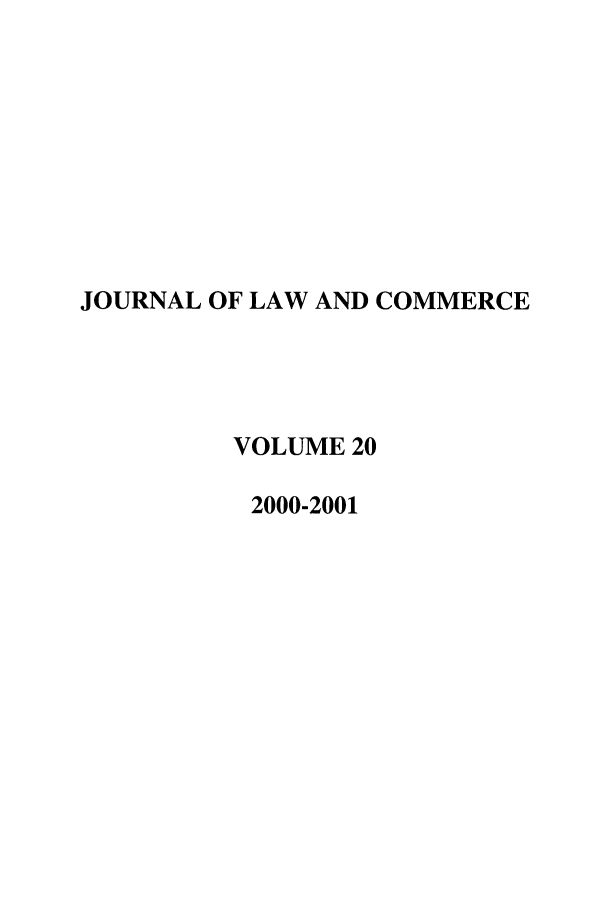 handle is hein.journals/jlac20 and id is 1 raw text is: JOURNAL OF LAW AND COMMERCE
VOLUME 20
2000-2001


