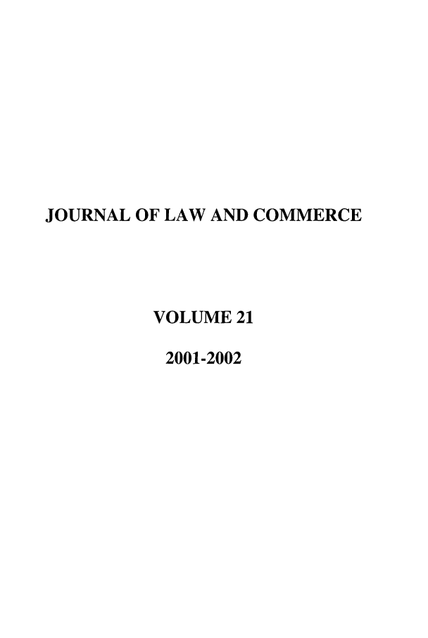 handle is hein.journals/jlac21 and id is 1 raw text is: JOURNAL OF LAW AND COMMERCE
VOLUME 21
2001-2002


