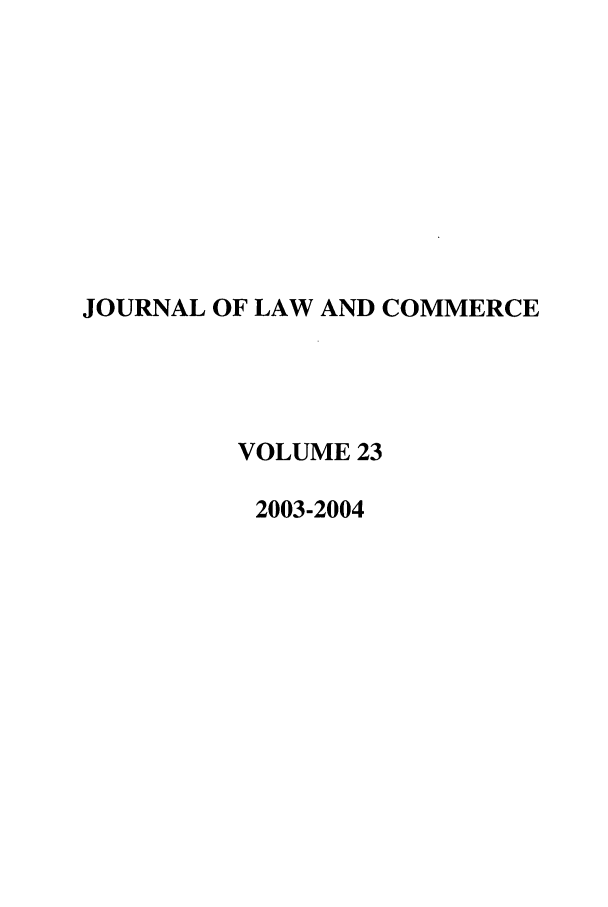 handle is hein.journals/jlac23 and id is 1 raw text is: JOURNAL OF LAW AND COMMERCE
VOLUME 23
2003-2004


