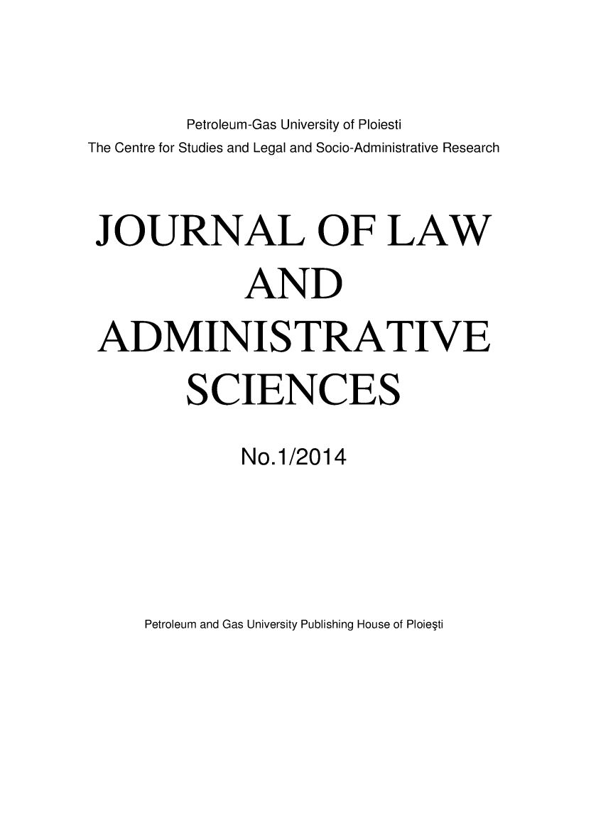 handle is hein.journals/jladsc1 and id is 1 raw text is: 


         Petroleum-Gas University of Ploiesti
The Centre for Studies and Legal and Socio-Administrative Research


JOURNAL OF LAW
              AND
 ADMINISTRATIVE
         SCIENCES

              No.1/2014


Petroleum and Gas University Publishing House of Ploie~ti


