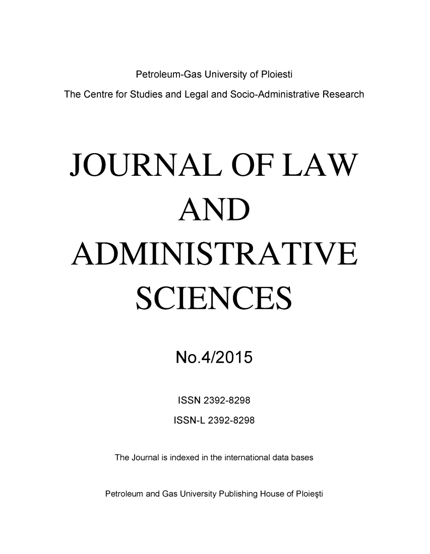 handle is hein.journals/jladsc4 and id is 1 raw text is: 





          Petroleum-Gas University of Ploiesti

The Centre for Studies and Legal and Socio-Administrative Research






JOURNAL OF LAW



                AND



 ADMINISTRATIVE



          SCIENCES




                No.4/2015


                ISSN 2392-8298

                ISSN-L 2392-8298


       The Journal is indexed in the international data bases


Petroleum and Gas University Publishing House of Ploiepti


