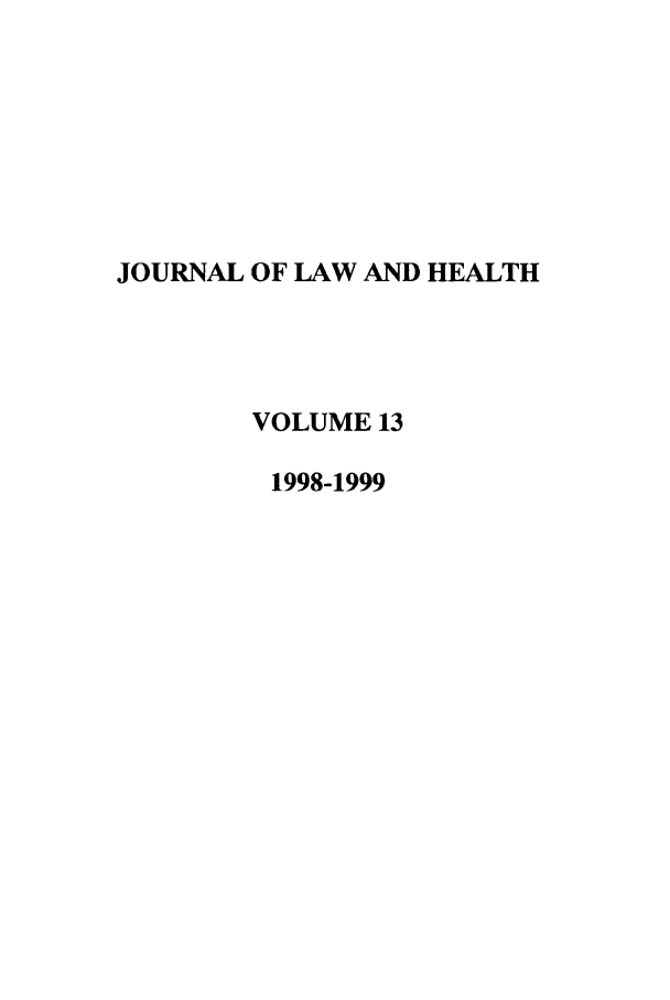 handle is hein.journals/jlah13 and id is 1 raw text is: JOURNAL OF LAW AND HEALTH
VOLUME 13
1998-1999


