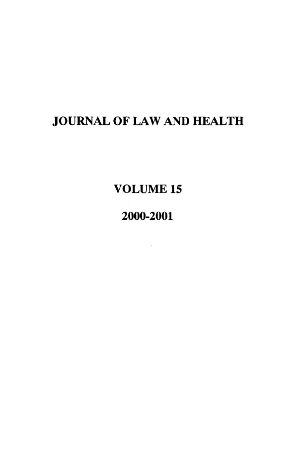 handle is hein.journals/jlah15 and id is 1 raw text is: JOURNAL OF LAW AND HEALTH
VOLUME 15
2000-2001


