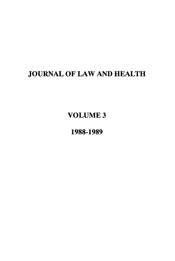 handle is hein.journals/jlah3 and id is 1 raw text is: JOURNAL OF LAW AND HEALTH
VOLUME 3
1988-1989


