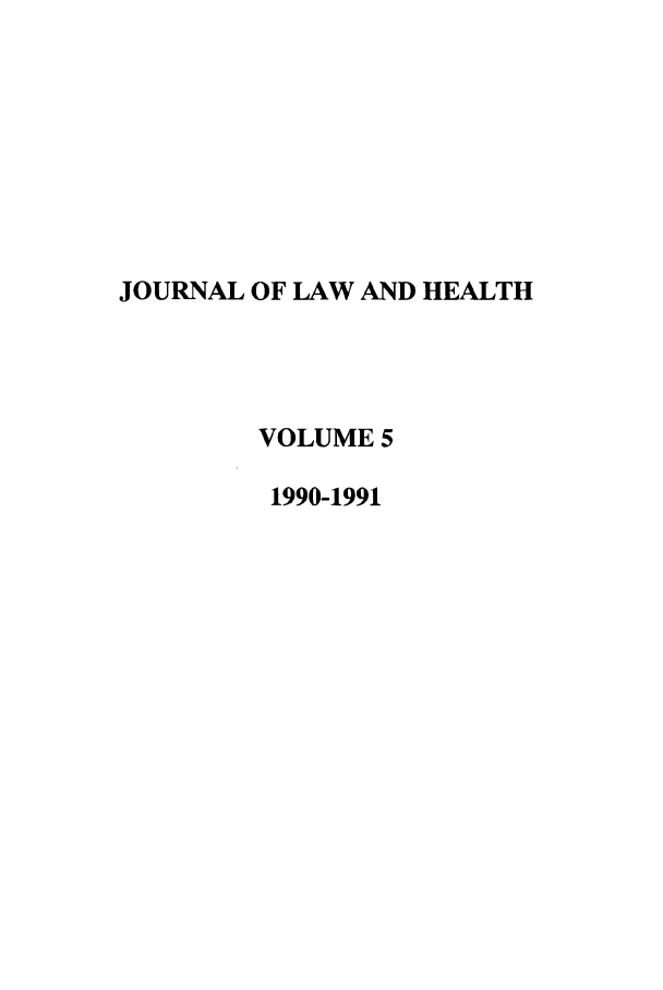 handle is hein.journals/jlah5 and id is 1 raw text is: JOURNAL OF LAW AND HEALTH
VOLUME 5
1990-1991


