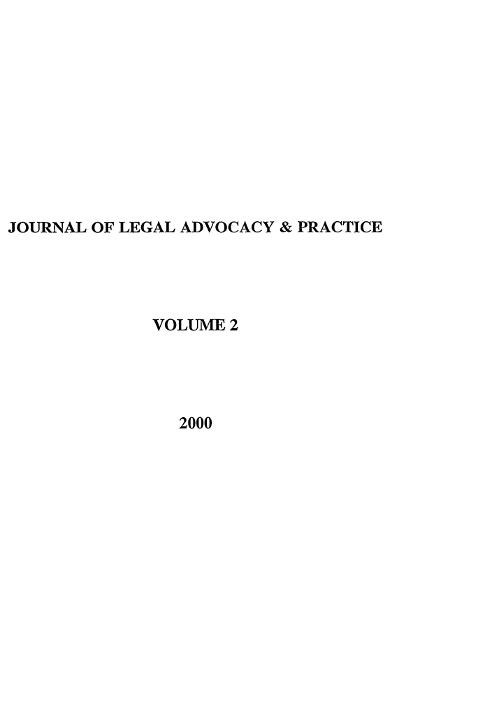 handle is hein.journals/jlap2 and id is 1 raw text is: JOURNAL OF LEGAL ADVOCACY & PRACTICE
VOLUME 2
2000


