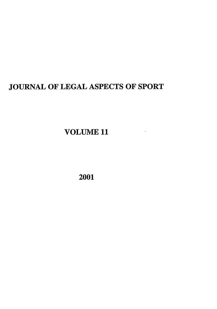 handle is hein.journals/jlas11 and id is 1 raw text is: JOURNAL OF LEGAL ASPECTS OF SPORT
VOLUME 11
2001


