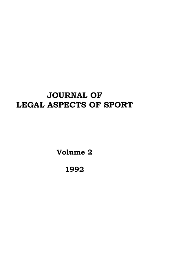 handle is hein.journals/jlas2 and id is 1 raw text is: JOURNAL OF
LEGAL ASPECTS OF SPORT
Volume 2
1992


