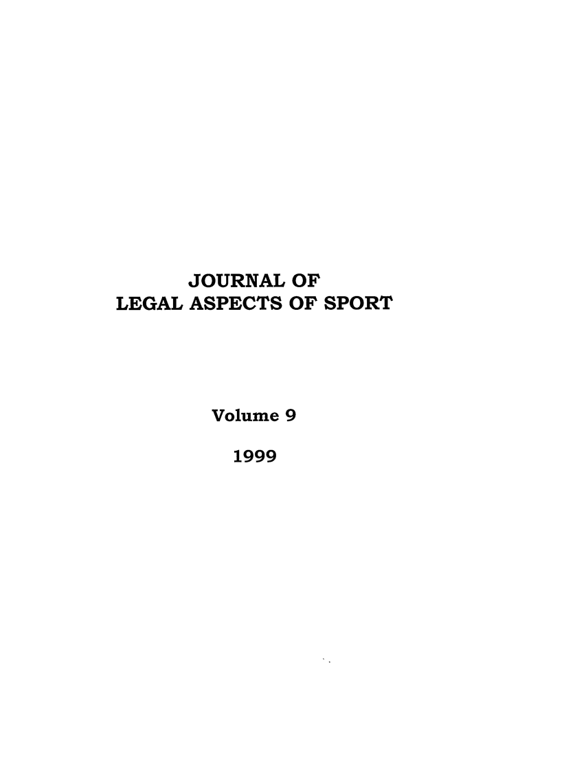 handle is hein.journals/jlas9 and id is 1 raw text is: JOURNAL OF
LEGAL ASPECTS OF SPORT
Volume 9
1999


