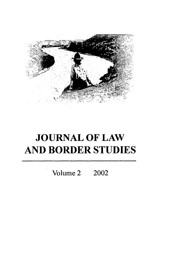 handle is hein.journals/jlbs2 and id is 1 raw text is: JOURNAL OF LAW
AND BORDER STUDIES
Volume 2  2002


