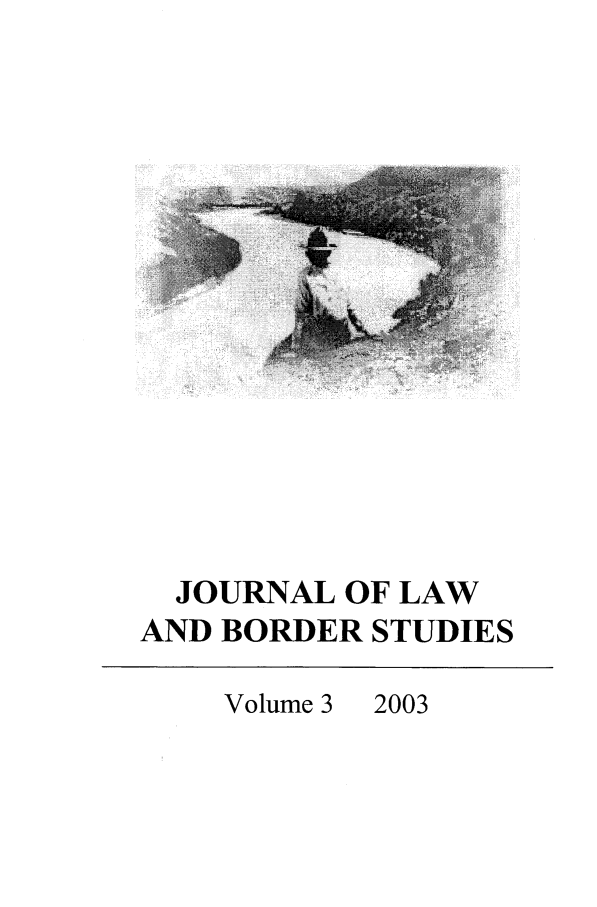handle is hein.journals/jlbs3 and id is 1 raw text is: JOURNAL OF LAW
AND BORDER STUDIES
Volume 3  2003


