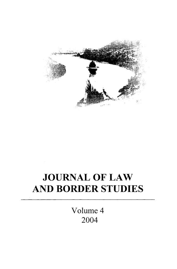 handle is hein.journals/jlbs4 and id is 1 raw text is: JOURNAL OF LAW
AND BORDER STUDIES
Volume 4
2004


