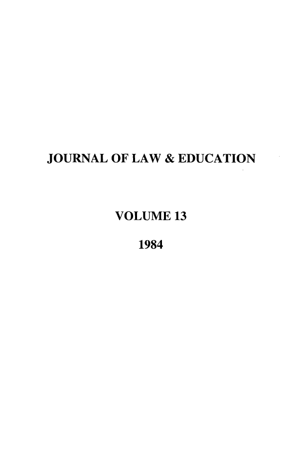 handle is hein.journals/jle13 and id is 1 raw text is: JOURNAL OF LAW & EDUCATION
VOLUME 13
1984


