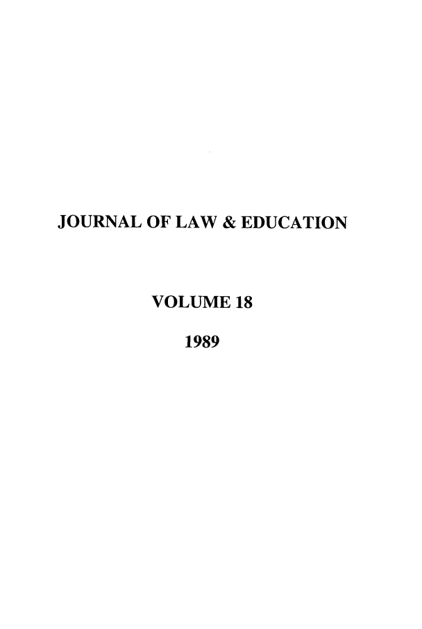 handle is hein.journals/jle18 and id is 1 raw text is: JOURNAL OF LAW & EDUCATION
VOLUME 18
1989


