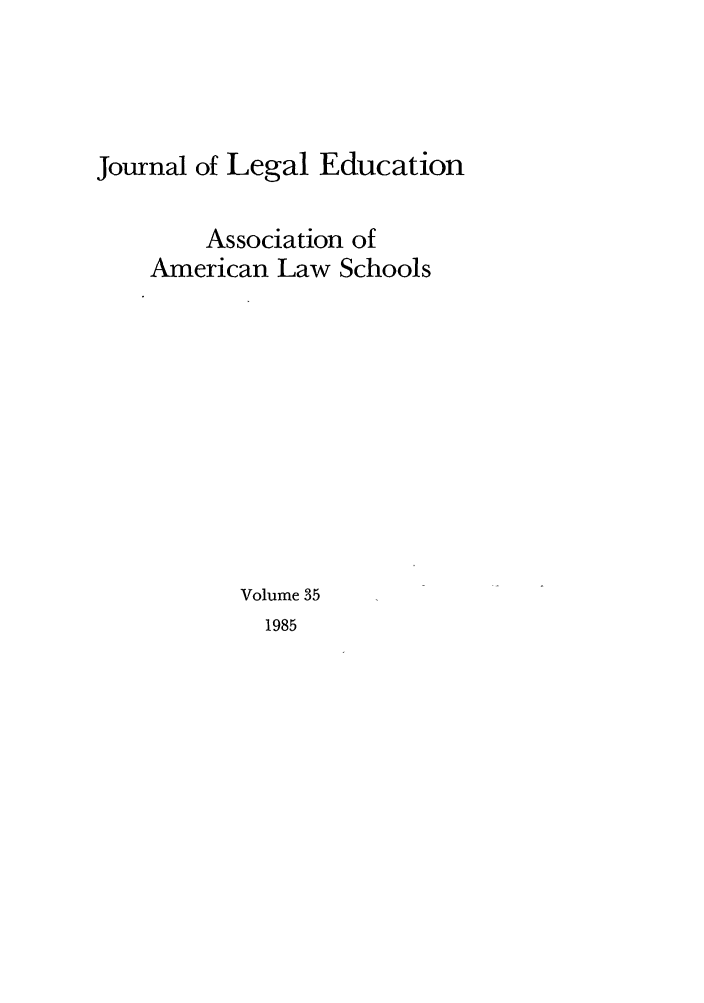 handle is hein.journals/jled35 and id is 1 raw text is: Journal of Legal Education
Association of
American Law Schools
Volume 35

1985


