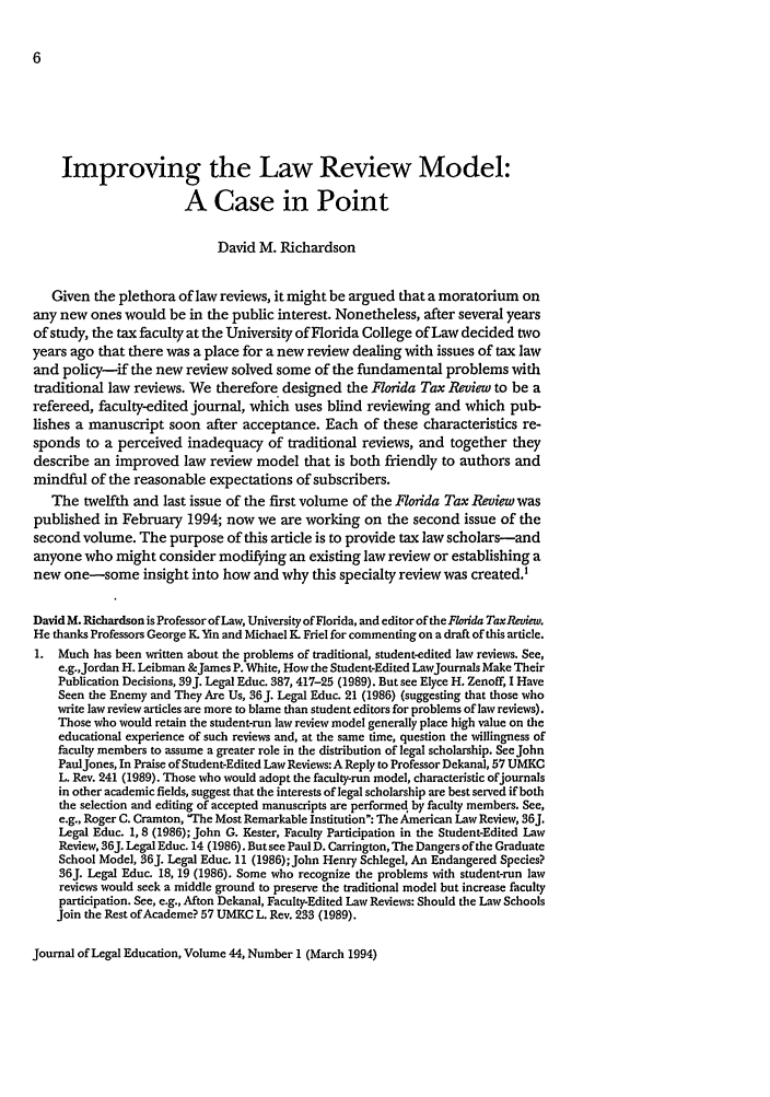 handle is hein.journals/jled44 and id is 16 raw text is: Improving the Law Review Model:
A Case in Point
David M. Richardson
Given the plethora of law reviews, it might be argued that a moratorium on
any new ones would be in the public interest. Nonetheless, after several years
of study, the tax faculty at the University of Florida College of Law decided two
years ago that there was a place for a new review dealing with issues of tax law
and policy-if the new review solved some of the fundamental problems with
traditional law reviews. We therefore designed the Florida Tax Review to be a
refereed, faculty-edited journal, which uses blind reviewing and which pub-
lishes a manuscript soon after acceptance. Each of these characteristics re-
sponds to a perceived inadequacy of traditional reviews, and together they
describe an improved law review model that is both friendly to authors and
mindful of the reasonable expectations of subscribers.
The twelfth and last issue of the first volume of the Florida Tax Review was
published in February 1994; now we are working on the second issue of the
second volume. The purpose of this article is to provide tax law scholars-and
anyone who might consider modifying an existing law review or establishing a
new one-some insight into how and why this specialty review was created.'
DavidM. Richardson is Professor of Law, University of Florida, and editor of the Florida TaxRetiew.
He thanks Professors George R. Yin and Michael K. Friel for commenting on a draft of this article.
1. Much has been written about the problems of traditional, student-edited law reviews. See,
e.g.,Jordan H. Leibman &James P. White, How the Student-Edited LawJournals Make Their
Publication Decisions, 39J. Legal Educ. 387, 417-25 (1989). But see Elyce H. Zenoff, I Have
Seen the Enemy and They Are Us, 36 J. Legal Educ. 21 (1986) (suggesting that those who
write law review articles are more to blame than student editors for problems of law reviews).
Those who would retain the student-run law review model generally place high value on the
educational experience of such reviews and, at the same time, question the willingness of
faculty members to assume a greater role in the distribution of legal scholarship. See John
PaulJones, In Praise of Student-Edited Law Reviews: A Reply to Professor Dekanal, 57 UMKC
L. Rev. 241 (1989). Those who would adopt the faculty-run model, characteristic ofjournals
in other academic fields, suggest that the interests of legal scholarship are best served if both
the selection and editing of accepted manuscripts are performed by faculty members. See,
e.g., Roger C. Cramton, 'The Most Remarkable Institution: The American Law Review, 36J.
Legal Educ. 1, 8 (1986); John G. Rester, Faculty Participation in the Student-Edited Law
Review, 36J. Legal Educ. 14 (1986). But see Paul D. Carrington, The Dangers of the Graduate
School Model, 36J. Legal Educ. 11 (1986);John Henry Schlegel, An Endangered Species?
36J. Legal Educ. 18, 19 (1986). Some who recognize the problems with student-run law
reviews would seek a middle ground to preserve the traditional model but increase faculty
participation. See, e.g., Afton Dekanal, Faculty-Edited Law Reviews: Should the Law Schools
Join the Rest ofAcademe? 57 UMKG L. Rev. 233 (1989).

Journal of Legal Education, Volume 44, Number 1 (March 1994)



