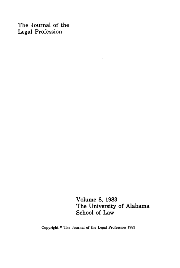 handle is hein.journals/jlegpro8 and id is 1 raw text is: The Journal of the
Legal Profession

Volume 8, 1983
The University
School of Law

of Alabama

Copyright © The Journal of the Legal Profession 1983


