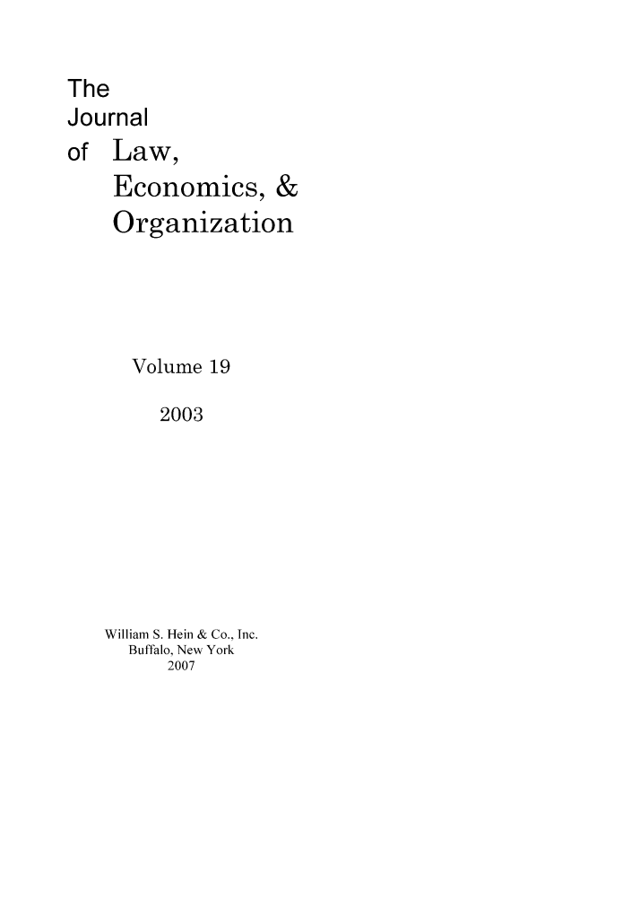 handle is hein.journals/jleo19 and id is 1 raw text is: The
Journal
of Law,
Economics, &
Organization
Volume 19
2003
William S. Hein & Co., Inc.
Buffalo, New York
2007


