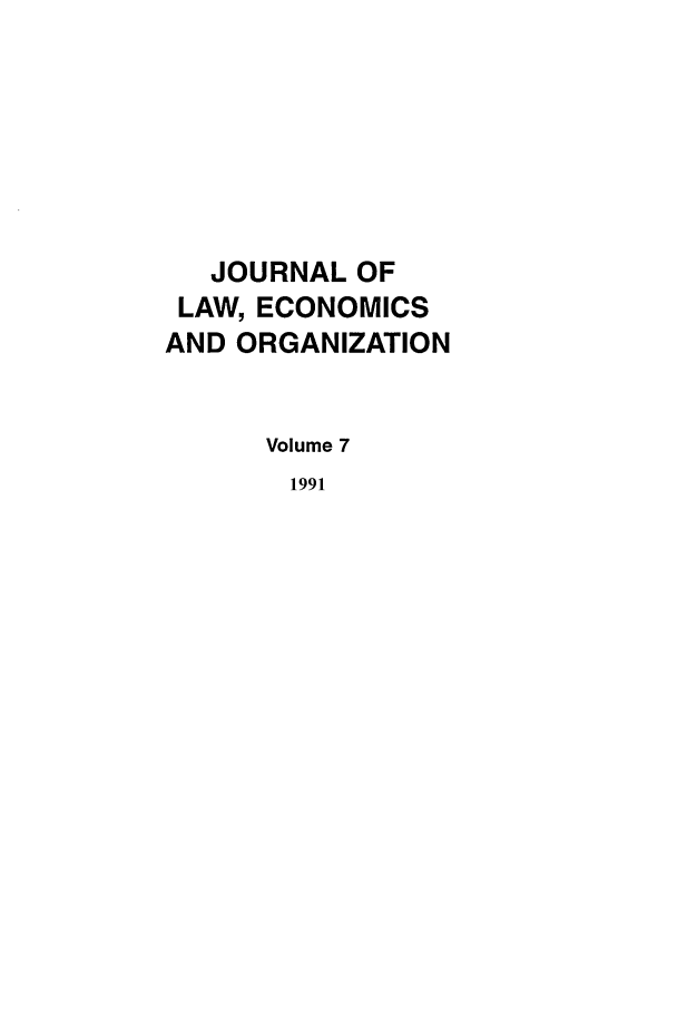 handle is hein.journals/jleo7 and id is 1 raw text is: JOURNAL OF
LAW, ECONOMICS
AND ORGANIZATION
Volume 7
1991


