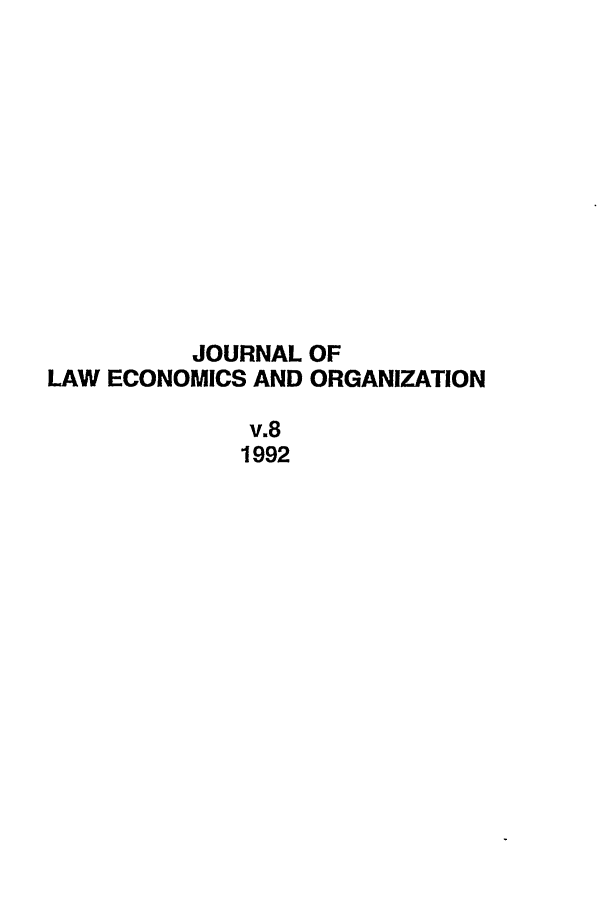 handle is hein.journals/jleo8 and id is 1 raw text is: JOURNAL OF
LAW ECONOMICS AND ORGANIZATION
v.8
1992


