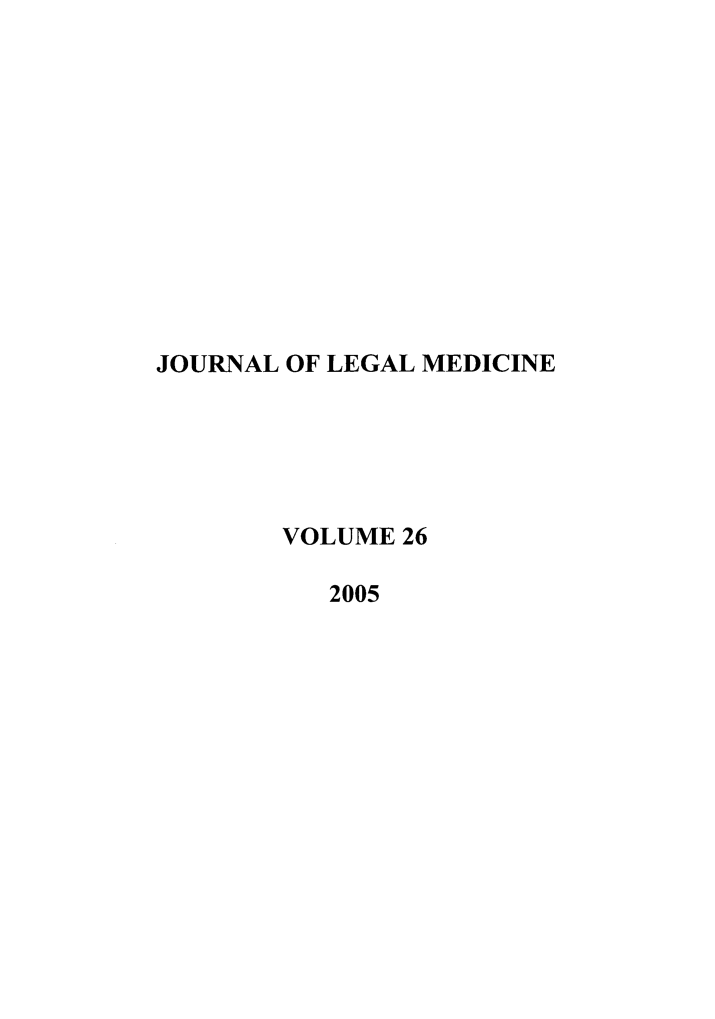 handle is hein.journals/jlm26 and id is 1 raw text is: 












JOURNAL OF LEGAL MEDICINE






       VOLUME 26

          2005


