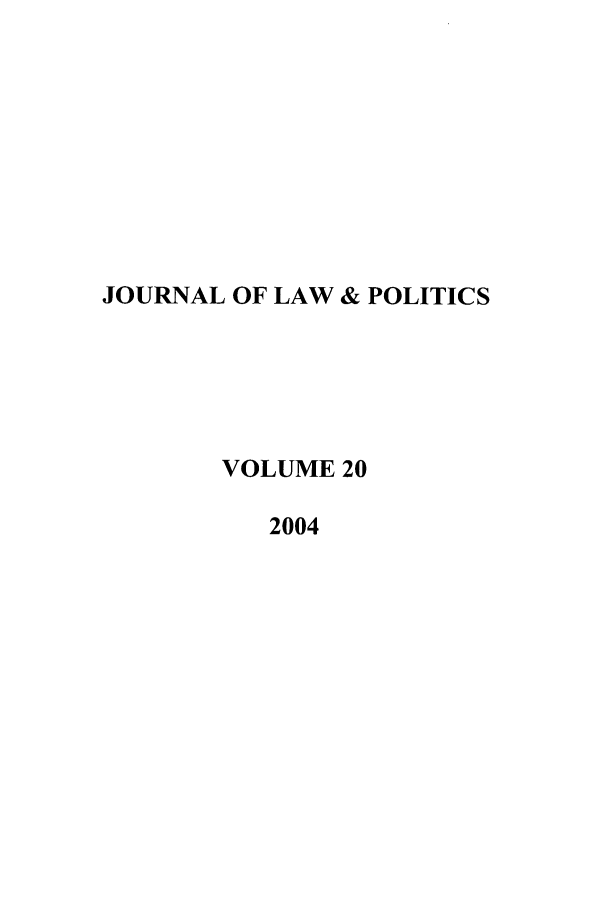 handle is hein.journals/jlp20 and id is 1 raw text is: JOURNAL OF LAW & POLITICS
VOLUME 20
2004


