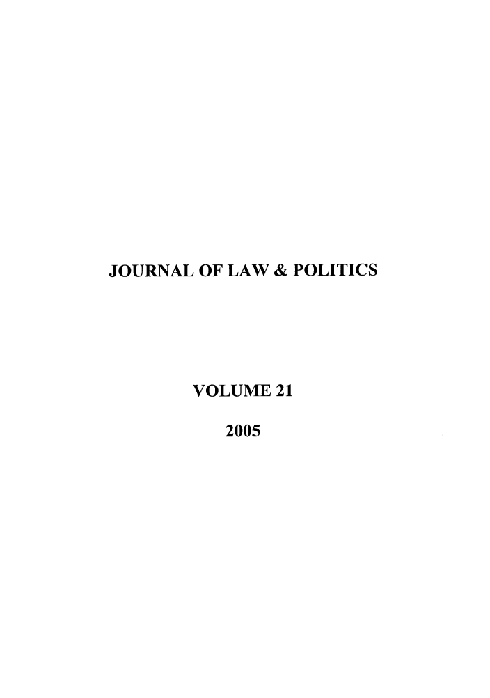 handle is hein.journals/jlp21 and id is 1 raw text is: JOURNAL OF LAW & POLITICS
VOLUME 21
2005


