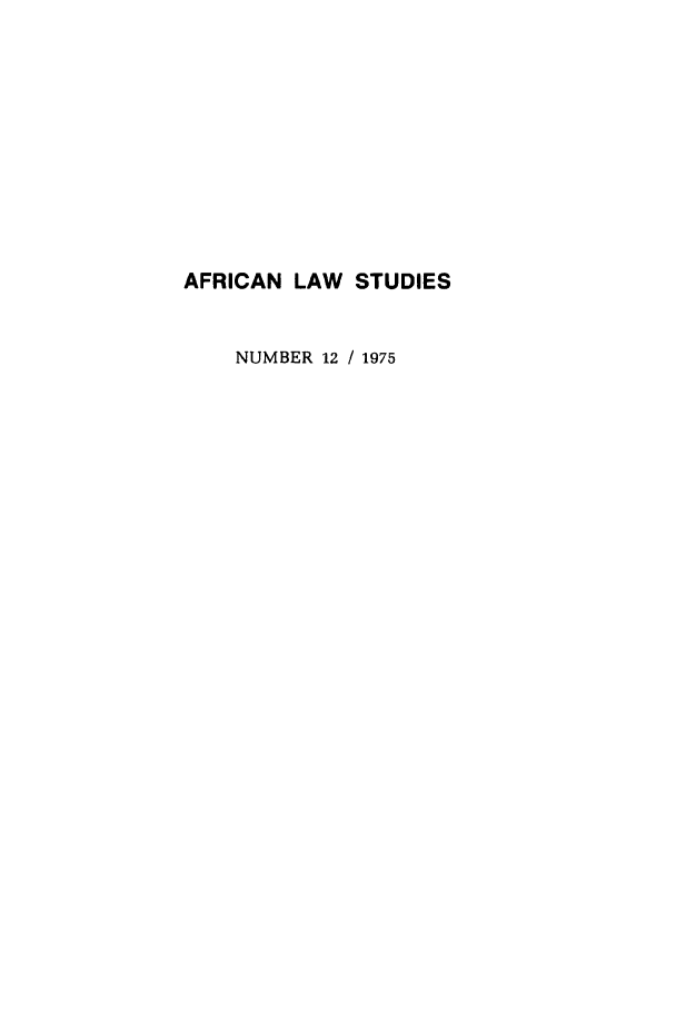 handle is hein.journals/jlpul12 and id is 1 raw text is: AFRICAN LAW STUDIES
NUMBER 12 / 1975


