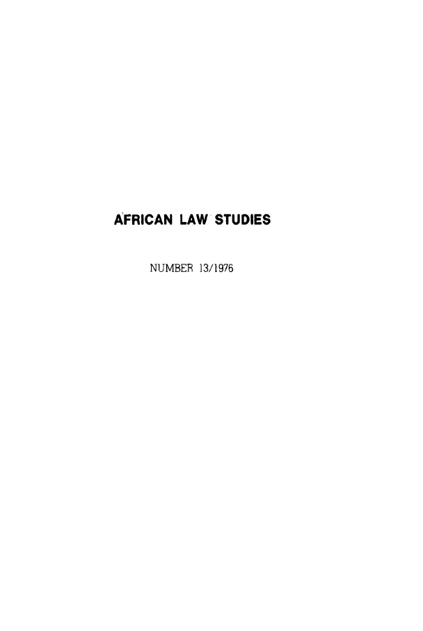 handle is hein.journals/jlpul13 and id is 1 raw text is: AFRICAN LAW STUDIES
NUMBER 13/1976


