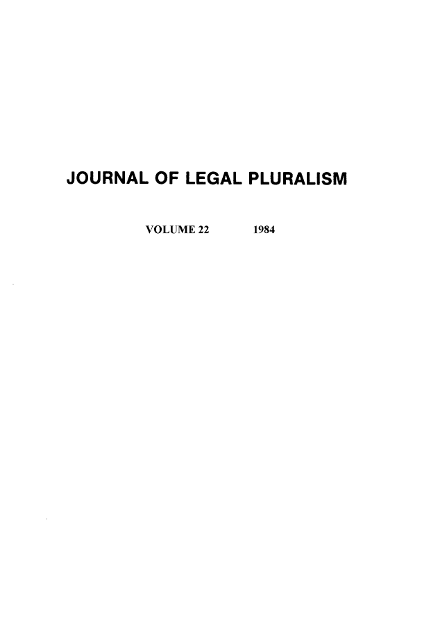 handle is hein.journals/jlpul22 and id is 1 raw text is: JOURNAL OF LEGAL PLURALISM

VOLUME 22

1984


