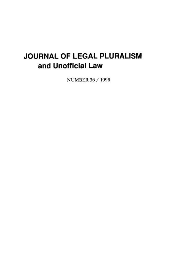 handle is hein.journals/jlpul36 and id is 1 raw text is: JOURNAL OF LEGAL PLURALISM
and Unofficial Law
NUMBER 36 / 1996


