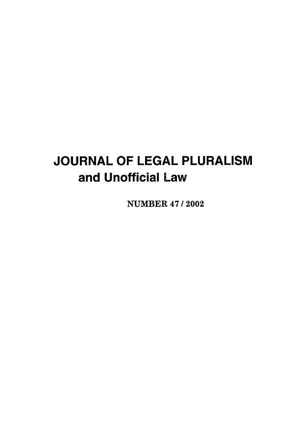 handle is hein.journals/jlpul47 and id is 1 raw text is: JOURNAL OF LEGAL PLURALISM
and Unofficial Law
NUMBER 47 / 2002



