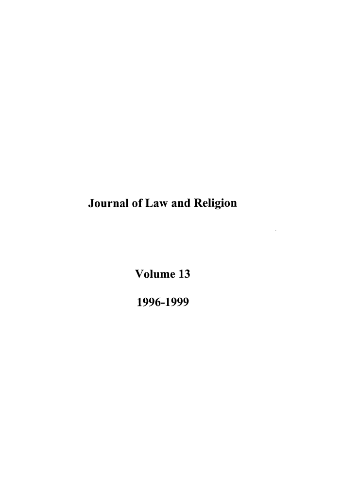 handle is hein.journals/jlrel13 and id is 1 raw text is: Journal of Law and Religion
Volume 13
1996-1999


