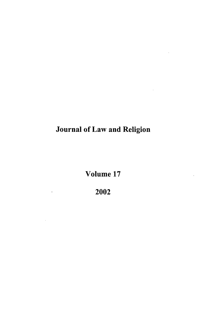 handle is hein.journals/jlrel17 and id is 1 raw text is: Journal of Law and Religion
Volume 17
2002


