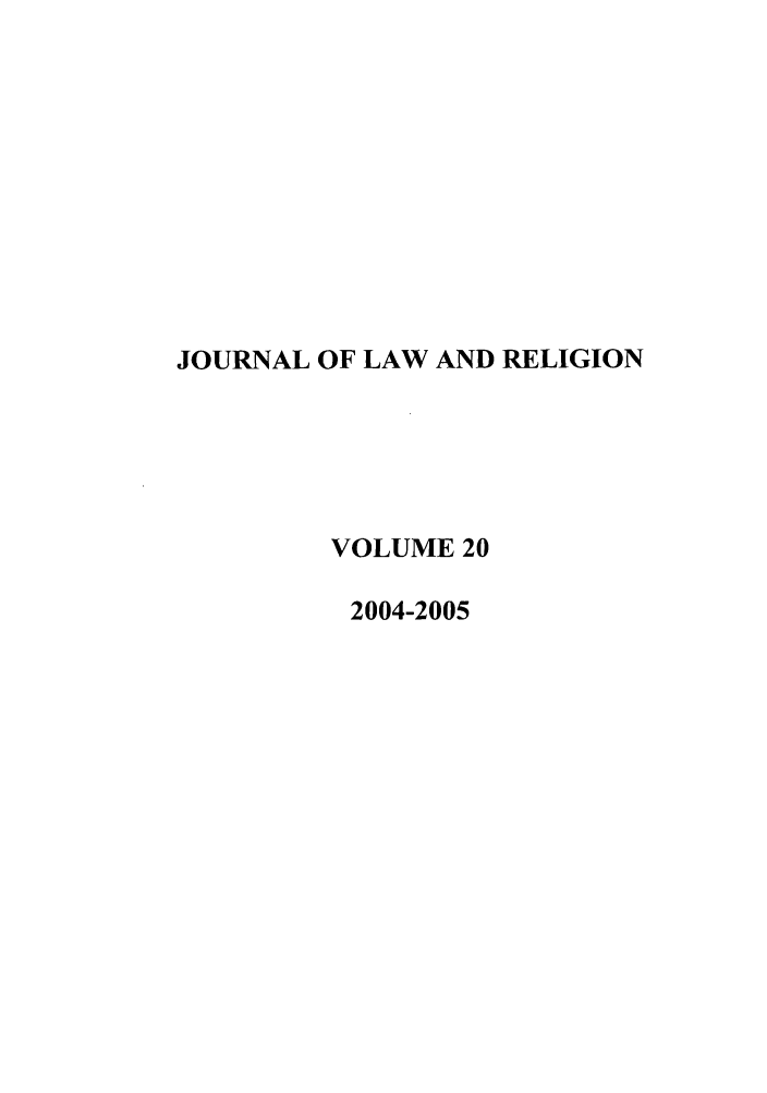 handle is hein.journals/jlrel20 and id is 1 raw text is: JOURNAL OF LAW AND RELIGION
VOLUME 20
2004-2005


