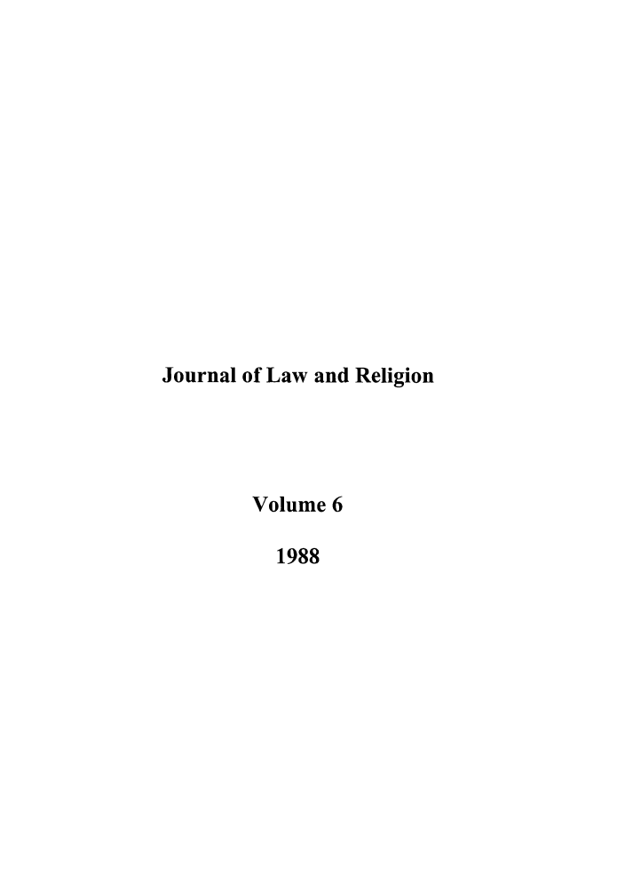 handle is hein.journals/jlrel6 and id is 1 raw text is: Journal of Law and Religion
Volume 6
1988


