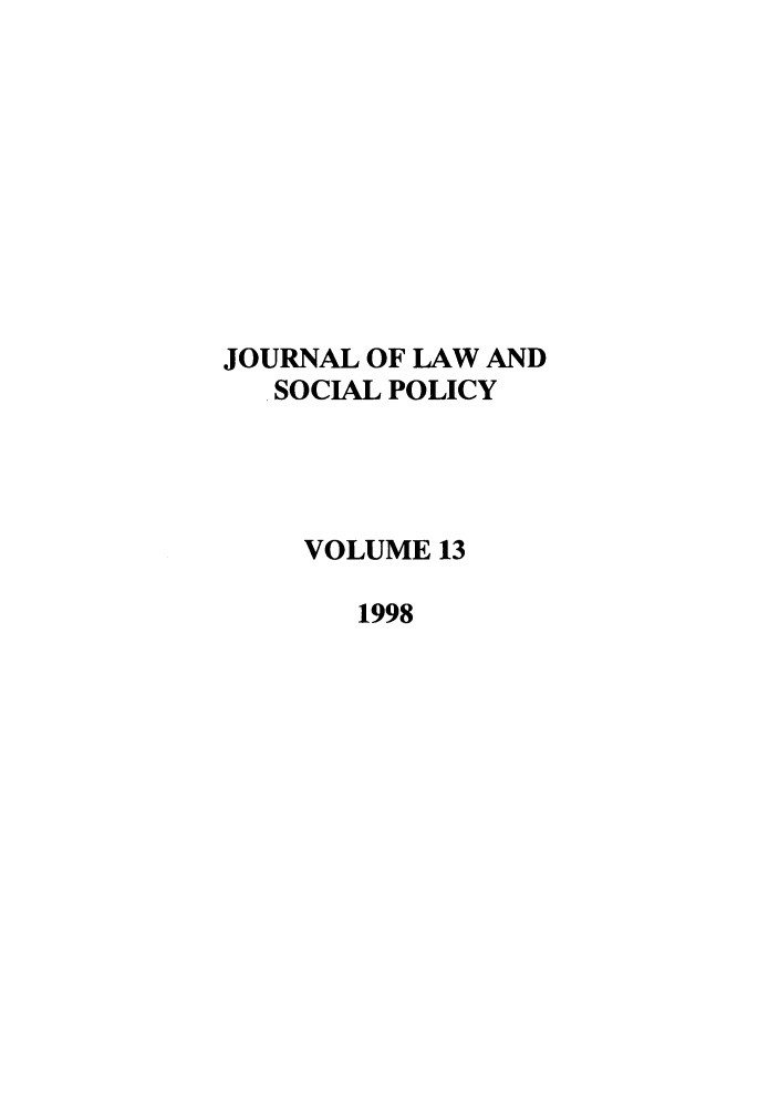 handle is hein.journals/jlsp13 and id is 1 raw text is: JOURNAL OF LAW AND
SOCIAL POLICY
VOLUME 13
1998


