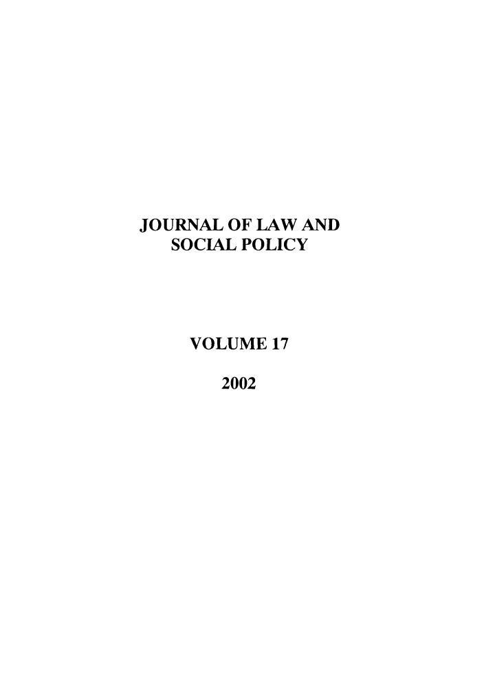 handle is hein.journals/jlsp17 and id is 1 raw text is: JOURNAL OF LAW AND
SOCIAL POLICY
VOLUME 17
2002


