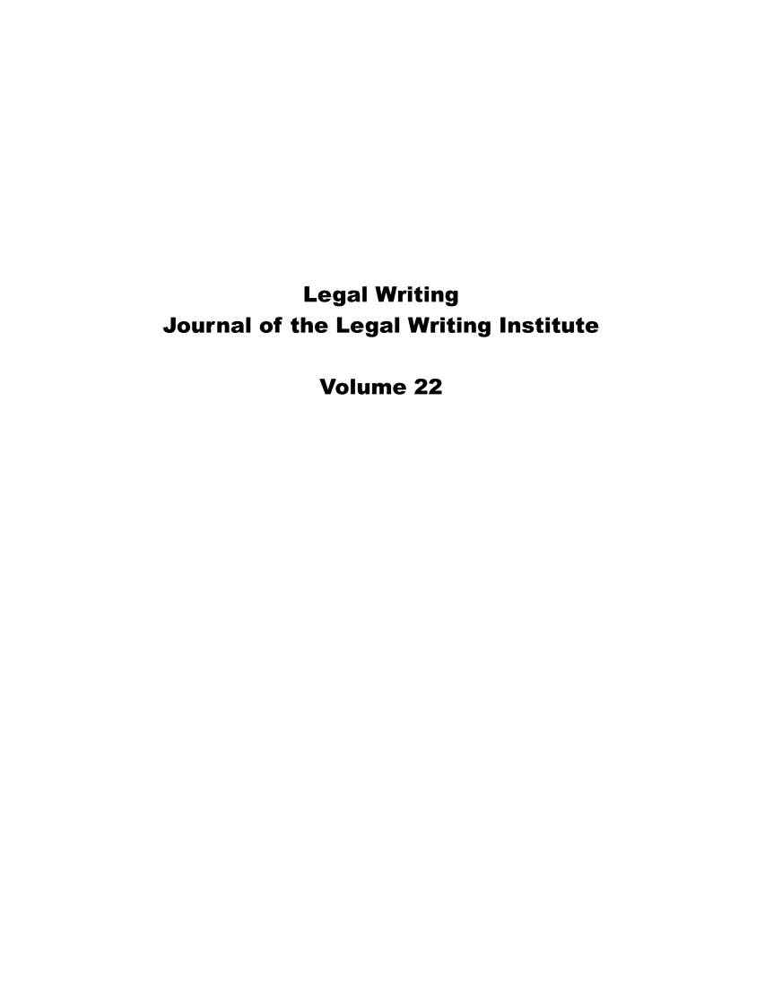 handle is hein.journals/jlwriins22 and id is 1 raw text is: 










           Legal Writing
Journal of the Legal Writing Institute

            Volume  22


