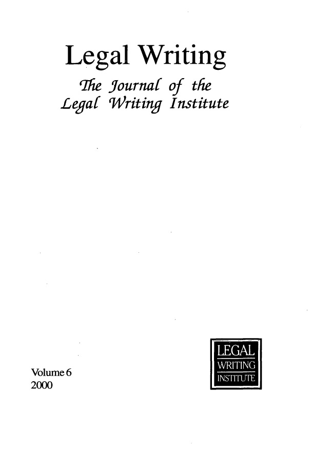 handle is hein.journals/jlwriins6 and id is 1 raw text is: Legal Writing
Phe Journal of the
Legaf Writing Institute
Volume 6               U


