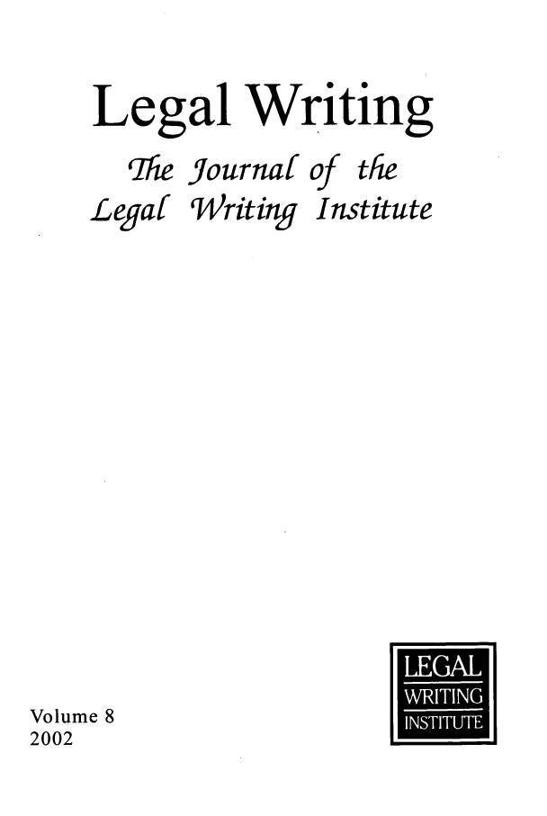 handle is hein.journals/jlwriins8 and id is 1 raw text is: Legal Writing

q'he Journal

of

the

Legal

Writing

Institute

Volume 8
2002

U
LEA


