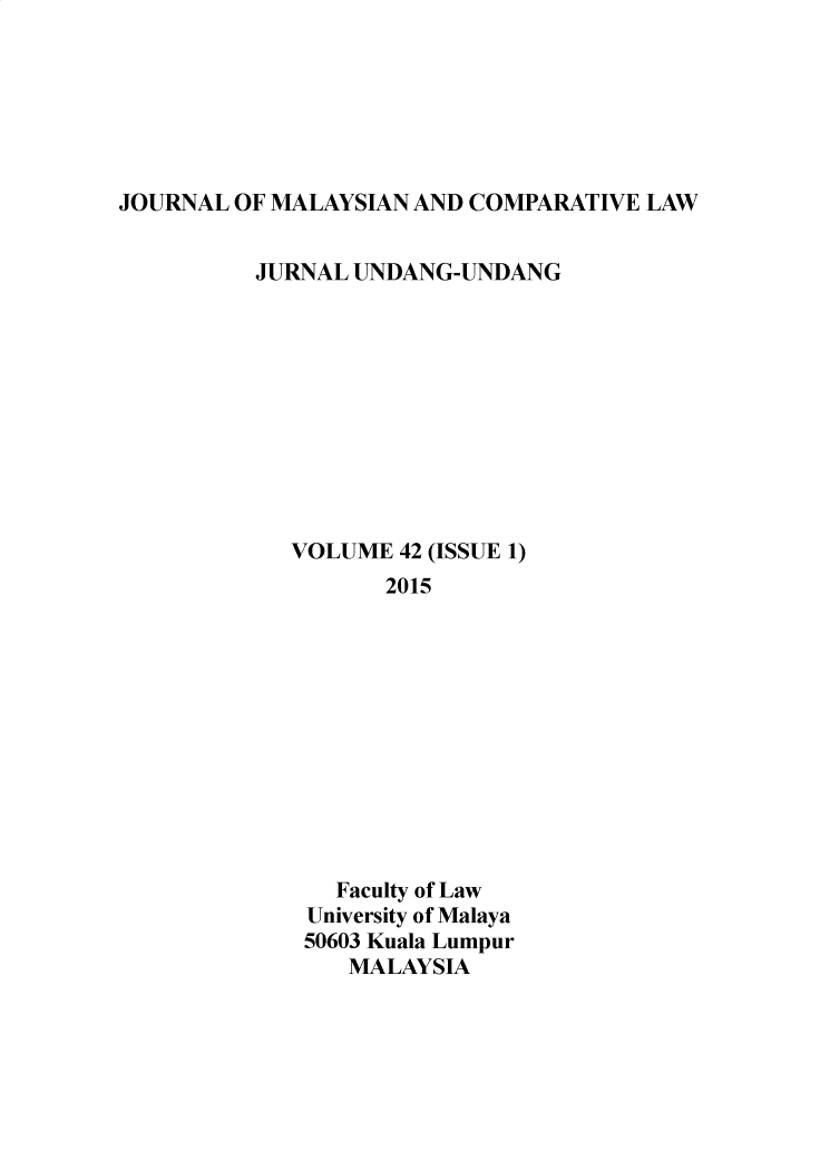 handle is hein.journals/jmcl42 and id is 1 raw text is: JOURNAL OF MALAYSIAN AND COMPARATIVE LAW

JURNAL UNDANG-UNDANG
VOLUME 42 (ISSUE 1)
2015
Faculty of Law
University of Malaya
50603 Kuala Lumpur
MALAYSIA


