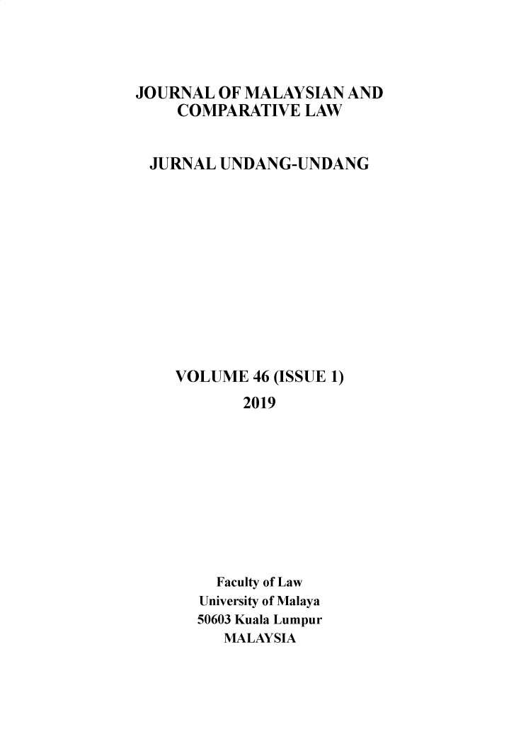 handle is hein.journals/jmcl46 and id is 1 raw text is: JOURNAL OF MALAYSIAN AND
COMPARATIVE LAW
JURNAL UNDANG-UNDANG
VOLUME 46 (ISSUE 1)
2019
Faculty of Law
University of Malaya
50603 Kuala Lumpur
MALAYSIA


