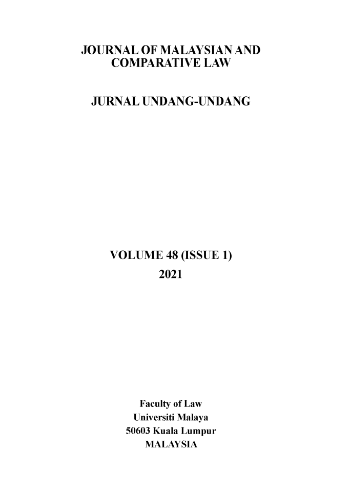 handle is hein.journals/jmcl48 and id is 1 raw text is: JOURNAL OF MALAYSIAN AND
COMPARATIVE LAW
JURNAL UNDANG-UNDANG
VOLUME 48 (ISSUE 1)
2021
Faculty of Law
Universiti Malaya
50603 Kuala Lumpur
MALAYSIA


