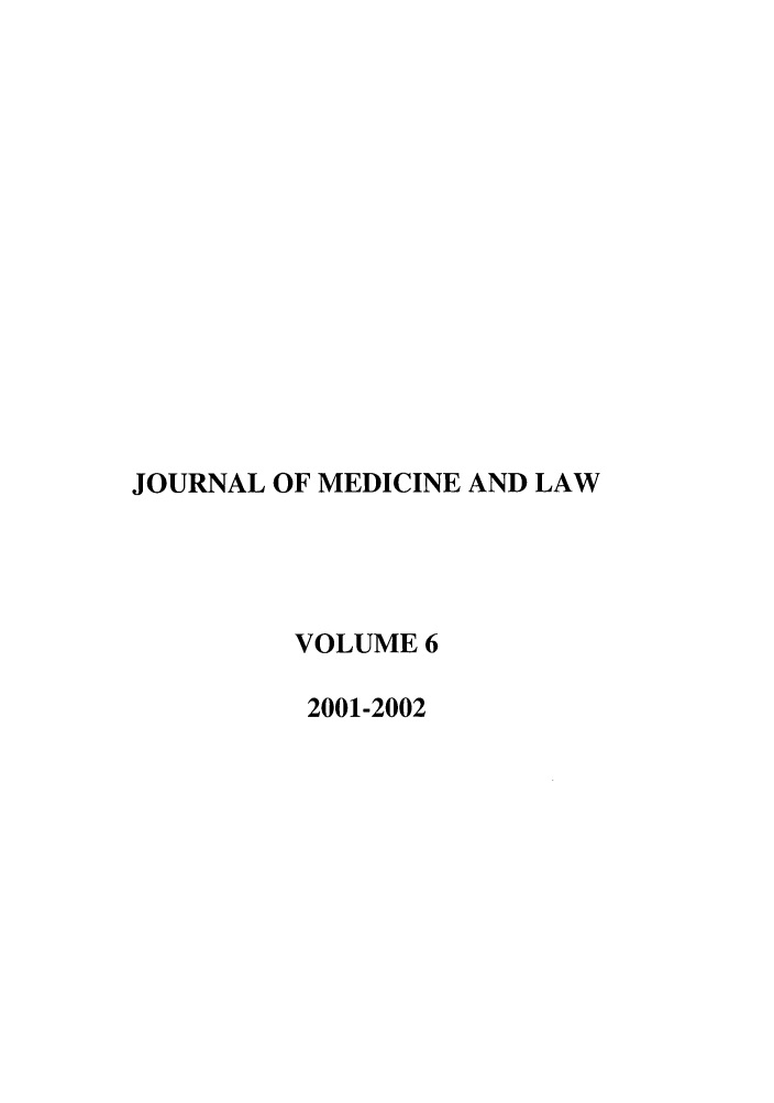 handle is hein.journals/jmdl6 and id is 1 raw text is: JOURNAL OF MEDICINE AND LAW
VOLUME 6
2001-2002


