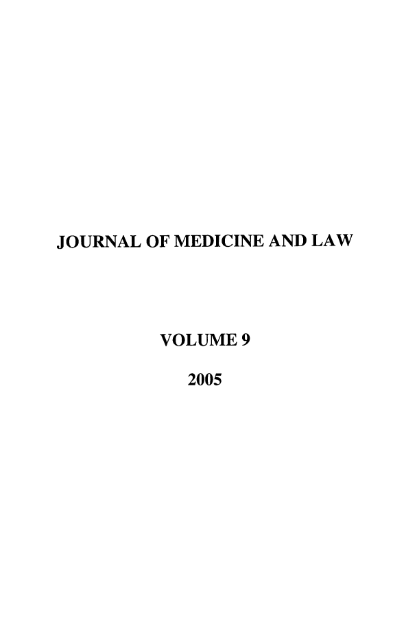handle is hein.journals/jmdl9 and id is 1 raw text is: JOURNAL OF MEDICINE AND LAW
VOLUME 9
2005


