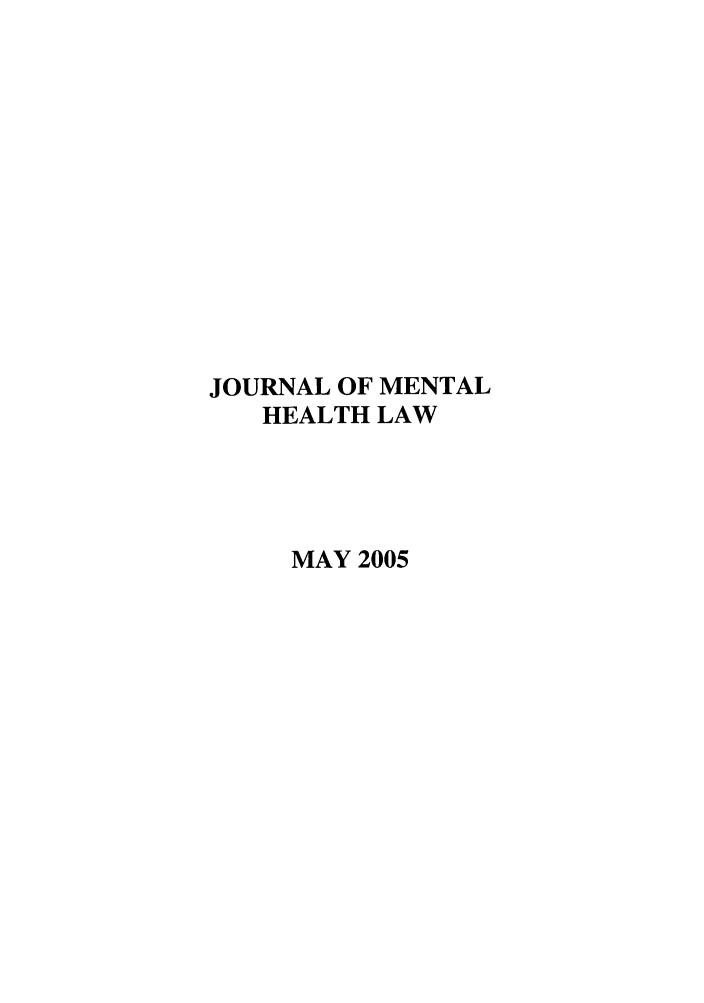 handle is hein.journals/jmhl12 and id is 1 raw text is: JOURNAL OF MENTAL
HEALTH LAW
MAY 2005


